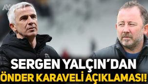 Sergen Yalçın'dan Önder Karaveli açıklaması