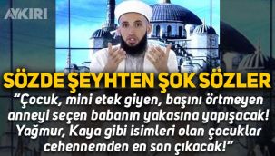 Sözde şeyhten şok sözler: 