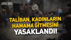 Taliban, kadınların hamama gitmelerini yasakladı!