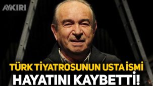 Türk tiyatrosunun usta ismi Bozkurt Kuruç hayatını kaybetti