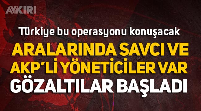 Türkiye bu operasyonu konuşuyor! İzmir'de MİT'i taklit eden aralarında 2 Savcı ve 4 AKP'li yöneticinin olduğu örgüte operasyon!