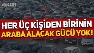 Türkiye'de her üç kişiden birinin araba alacak maddi gücü yok