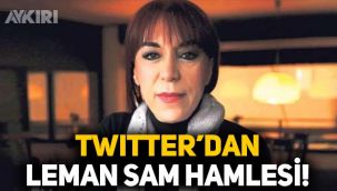 Twitter'dan Leman Sam hamlesi: Paylaşımını kaldırdı