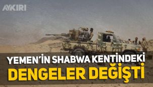 Yemen'in Shabwa kentindeki dengeler değişti!