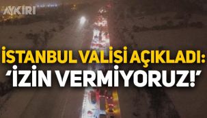 Yola çıkacaklar dikkat! İstanbul Valisi'nden uyarı: İzin vermiyoruz