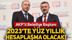 AKP'li Kocaeli Belediye Başkanı Tahir Büyükakın: 2023'te yüz yıllık hesaplaşma olacak