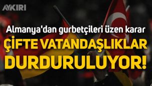 Almanya'dan gurbetçileri üzen karar: Çifte vatandaşlıklar yasaklanıyor