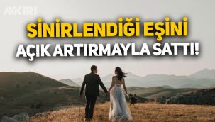 Balık tutmaya giden eşine sinirlenen kadın, kocasını açık artırmayla sattı