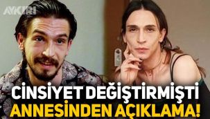 Cinsiyet değiştiren Çukur oyuncusu Ahmet Melih Yılmaz'ın annesi konuştu