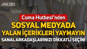 Diyanet'in Cuma Hutbesi'nden: Sosyal medyada yalan içerikleri yaymayın, sanal arkadaşlarınızı dikkatli seçin