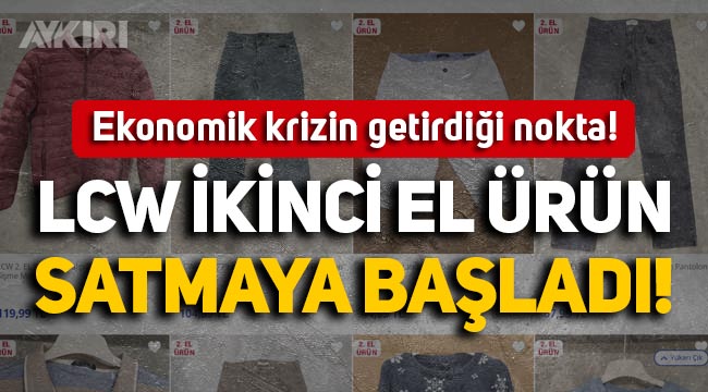 Ekonomik krizde yeni dönem! LC Waikiki, internet sitesinde ikinci el ürün satmaya başladı!