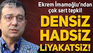 Ekrem İmamoğlu'ndan bakan yardımcısına çok sert tepki: Densiz, hadsiz, liyakatsiz!