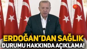 Erdoğan'dan sağlık durumu hakkında açıklama