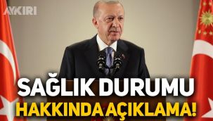 Erdoğan'dan sağlık durumu hakkında açıklama!