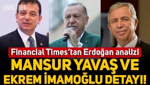 Financial Times'ın Erdoğan analizinde Mansur Yavaş ve Ekrem İmamoğlu detayı