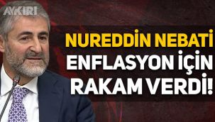 Hazine ve Maliye Bakanı Nureddin Nebati, enflasyon için rakam verdi