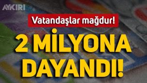 Milyonlarca vatandaş kredi ve kredi kartı mağduru! Sayıları 2 milyona dayandı