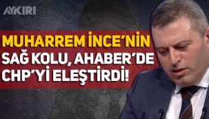 Muharrem İnce'nin sağ kolu Ahaber'de canlı yayına katılıp, CHP'yi hedef aldı