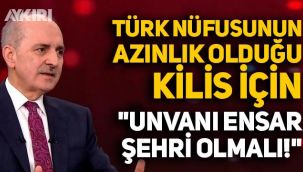 Numan Kurtulmuş, Türk nüfusunun azınlık olduğu Kilis için 