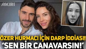 Özer Hurmacı için şok darp iddiası! Mihriban Hurmacı: Sen bir canavarsın Özer