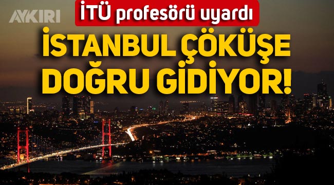 Profesör Mikdat Kadıoğlu'ndan İstanbul için korkutan uyarı: "Çöküşe doğru gidiyor"