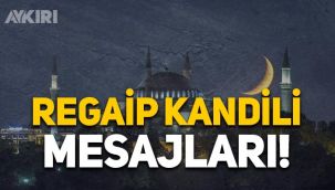 Regaip Kandili mesajları, en iyi, kısa ve güzel kandil sözleri, anlamlı dualı Regaip Kandili mesajları