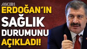 Sağlık Bakanı Fahrettin Koca, Erdoğan'ın sağlık durumunu açıkladı
