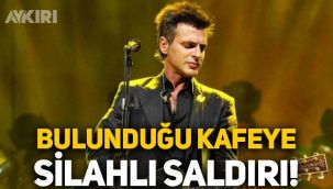 Sanatçı Teoman'ın da bulunduğu kafeye silahlı saldırı