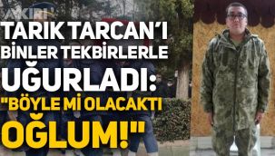 Şehit Tarık Tarcan'ı binler tekbirlerle uğurladı: