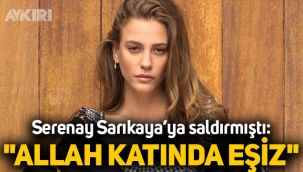 Serenay Sarıkaya'ya saldırmıştı...