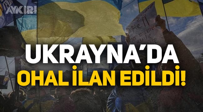 Ukrayna, Olağanüstü Hal (OHAL) kararı aldı: 30 gün sürecek!