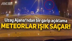 Uzay Ajansı'ndan İstanbul'daki ışık hakkında bir garip açıklama: Meteorlar ışık saçar!