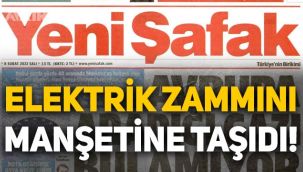 Yeni Şafak elektrik zammını manşetine taşıdı