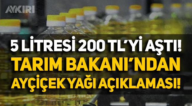 5 litresi 200 lirayı aşmıştı! Tarım Bakanı Vahit Kirişçi'den ayçiçek yağı açıklaması!