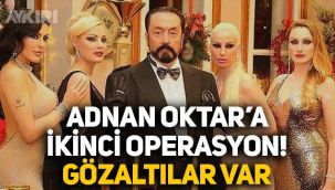 Adnan Oktar'a yeni operasyon: Onlarca kişi gözaltına alındı!