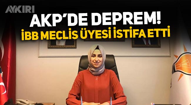 AKP'de deprem: İBB Meclis Üyesi Amine Cansu Kaba sert açıklamalarla istifa etti