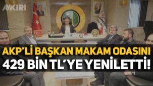 AKP'li Belediye Başkanı makam odasını 429 bin 505 TL’ye yeniletti, sosyal medyadan paylaştı