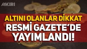 Altını olanlar dikkat: Yastık altı altınlarla ilgili detaylar belli oldu, Resmi Gazete'de yayımlandı