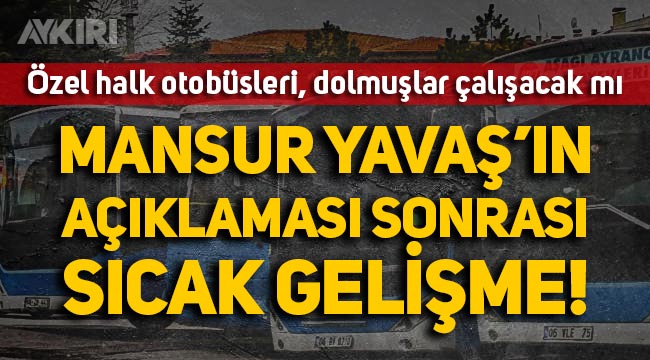 Ankara'da özel halk otobüsleri, dolmuşlar çalışacak mı? Mansur Yavaş'ın açıklaması sonrası sıcak gelişme!