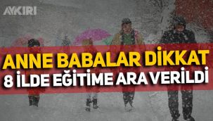 Anne babalar dikkat: Kar nedeniyle 8 ilde okullar tatil edildi