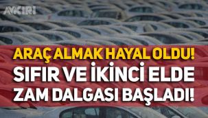 Araba almak hayal oldu: Sıfır ve ikinci el otomobilde zam dalgası başladı