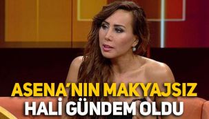 Asena'nın makyajsız hali gündem oldu