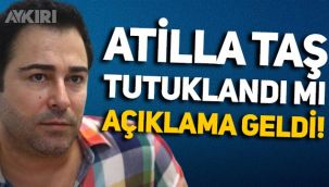 Atilla Taş'a ne oldu, tutuklandı mı? Açıklama geldi!