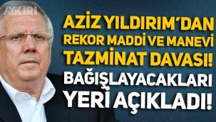Aziz Yıldırım'dan 777 milyon liralık rekor tazminat davası! Nereye bağışlayacaklarını açıkladı