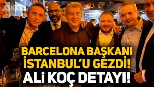 Barcelona Başkanı Laporta İstanbul'u gezdi, Ali Koç ile karşılaştı