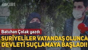 Batuhan Çolak: Suriyeliler vatandaş olunca, devleti suçlamaya başladı