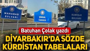 Batuhan Çolak yazdı: Diyarbakır'da sözde Kürdistan tabelaları!