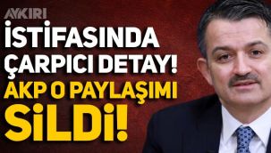 Bekir Pakdemirli'nin istifasında çarpıcı detay! AKP o paylaşımı sildi, Pakdemirli görevden alınacağını bilmiyor muydu?