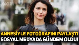 Beren Saat annesiyle fotoğrafını paylaştı, sosyal medyada gündem oldu