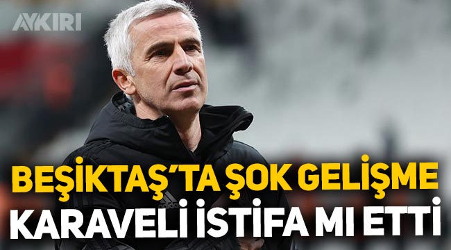 Beşiktaş'ta şok gelişme: Teknik direktör Önder Karaveli'den istifa kararı